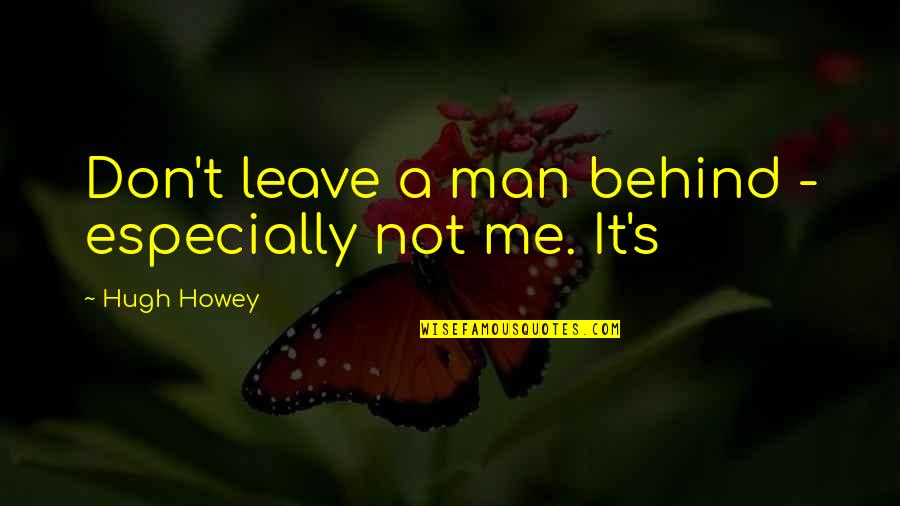 Cubrecama Quotes By Hugh Howey: Don't leave a man behind - especially not