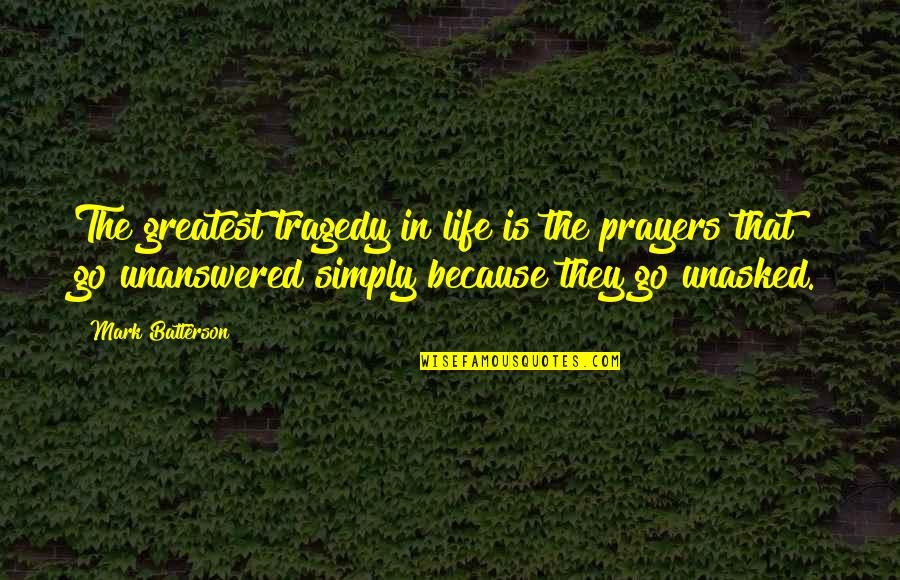Cubren Sinonimo Quotes By Mark Batterson: The greatest tragedy in life is the prayers Cubren Sinonimo Quotes By Mark Batterson: The greatest tragedy in life is the prayers