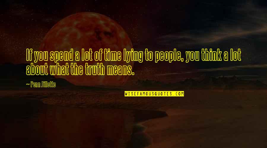 Cubrir Past Quotes By Penn Jillette: If you spend a lot of time lying Cubrir Past Quotes By Penn Jillette: If you spend a lot of time lying