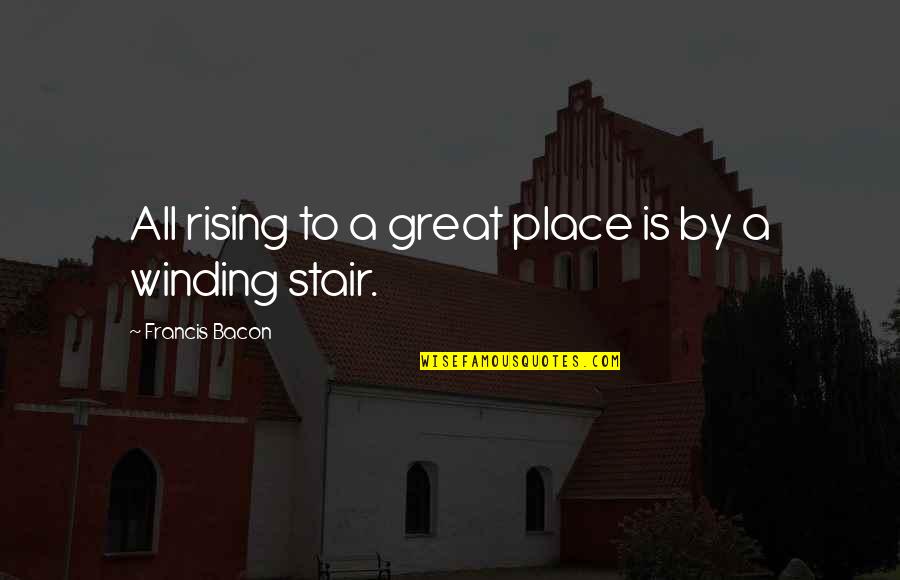 Cubrirse Con Quotes By Francis Bacon: All rising to a great place is by