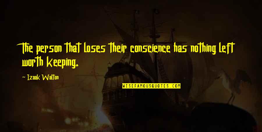 Cubrirse Con Quotes By Izaak Walton: The person that loses their conscience has nothing
