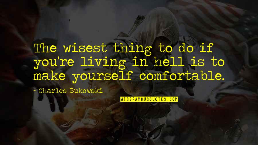 Cubrirse La Quotes By Charles Bukowski: The wisest thing to do if you're living