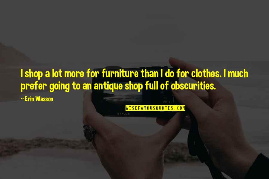 Cubro Chemical Name Quotes By Erin Wasson: I shop a lot more for furniture than Cubro Chemical Name Quotes By Erin Wasson: I shop a lot more for furniture than