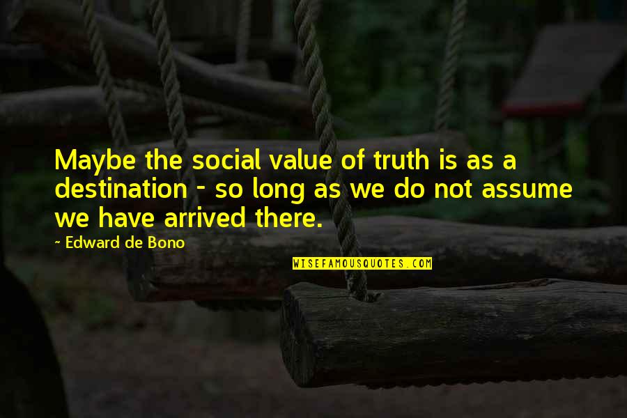 Cucaro Railing Quotes By Edward De Bono: Maybe the social value of truth is as
