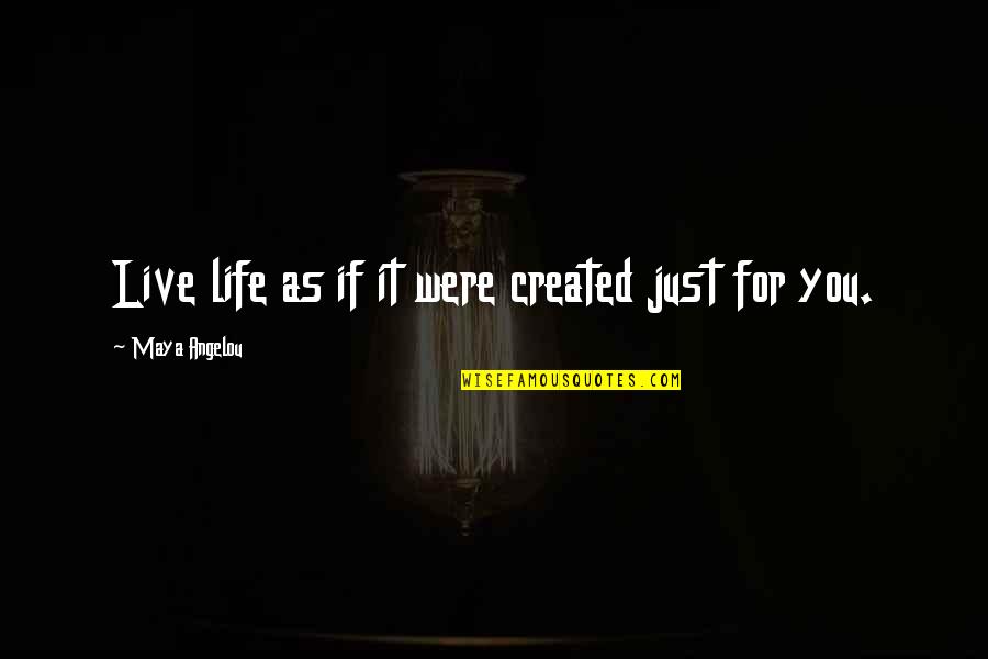 Cucchiara Associates Quotes By Maya Angelou: Live life as if it were created just