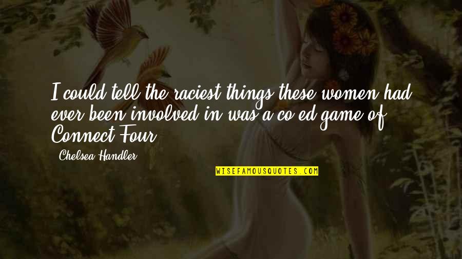 Cuccidati Quotes By Chelsea Handler: I could tell the raciest things these women