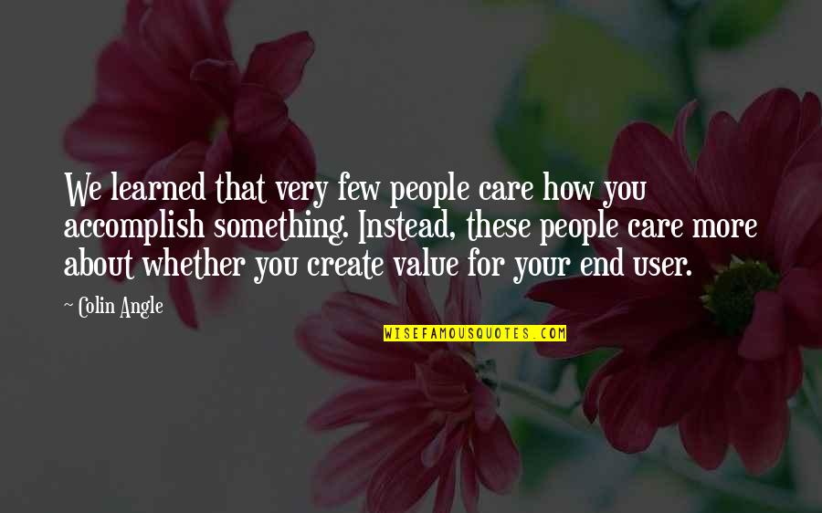 Cuccidati Quotes By Colin Angle: We learned that very few people care how