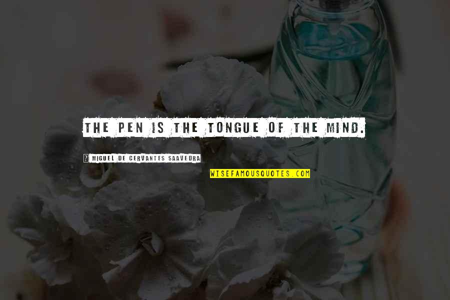 Cuccio Body Quotes By Miguel De Cervantes Saavedra: The pen is the tongue of the mind. Cuccio Body Quotes By Miguel De Cervantes Saavedra: The pen is the tongue of the mind.
