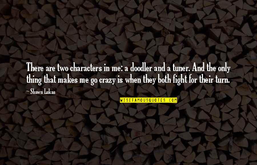 Cuccio Body Quotes By Shawn Lukas: There are two characters in me: a doodler Cuccio Body Quotes By Shawn Lukas: There are two characters in me: a doodler