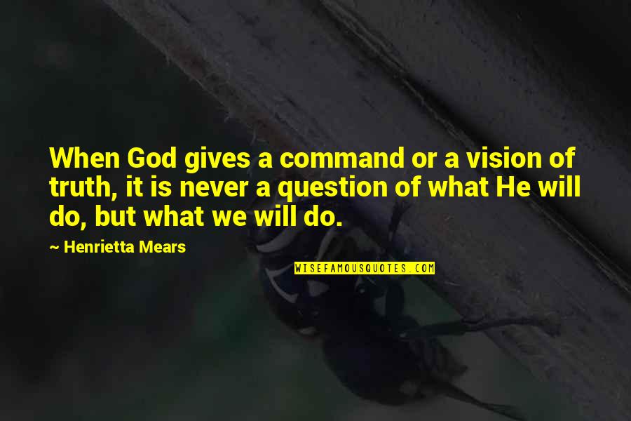 Cucciolo Quotes By Henrietta Mears: When God gives a command or a vision Cucciolo Quotes By Henrietta Mears: When God gives a command or a vision
