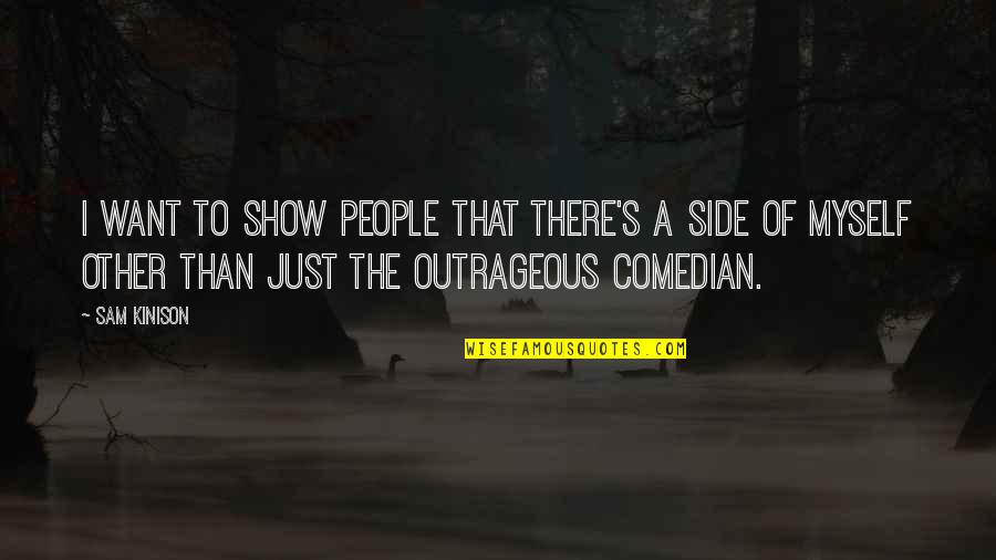 Cucciolo Quotes By Sam Kinison: I want to show people that there's a