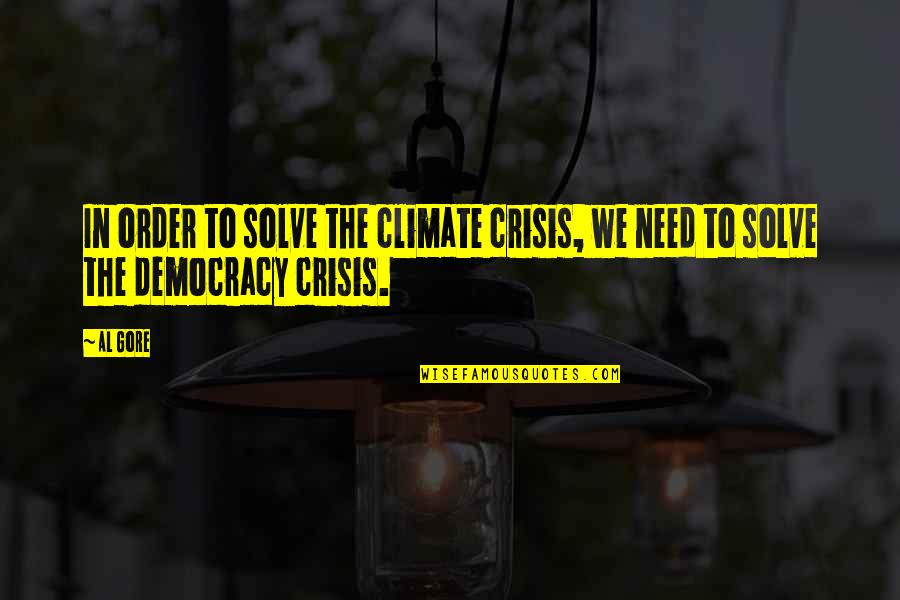 Cucco Quotes By Al Gore: In order to solve the climate crisis, we