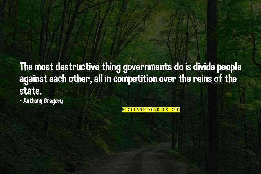 Cuccurullo Pm R Quotes By Anthony Gregory: The most destructive thing governments do is divide