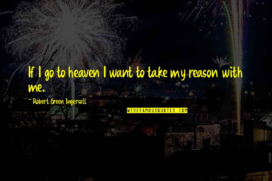 Cucereanu Dorian Quotes By Robert Green Ingersoll: If I go to heaven I want to
