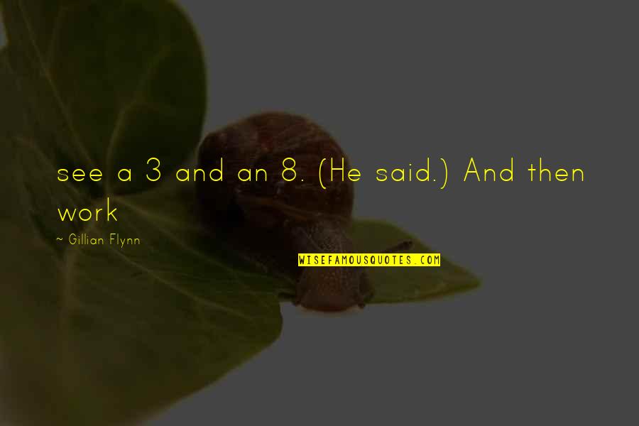 Cuceririle Romane Quotes By Gillian Flynn: see a 3 and an 8. (He said.) Cuceririle Romane Quotes By Gillian Flynn: see a 3 and an 8. (He said.)