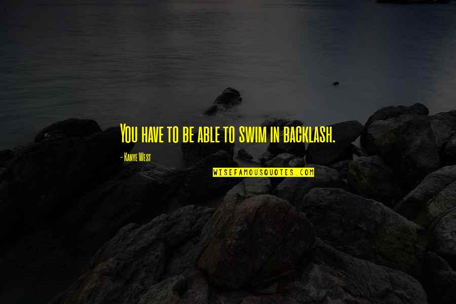 Cucharada Quotes By Kanye West: You have to be able to swim in Cucharada Quotes By Kanye West: You have to be able to swim in