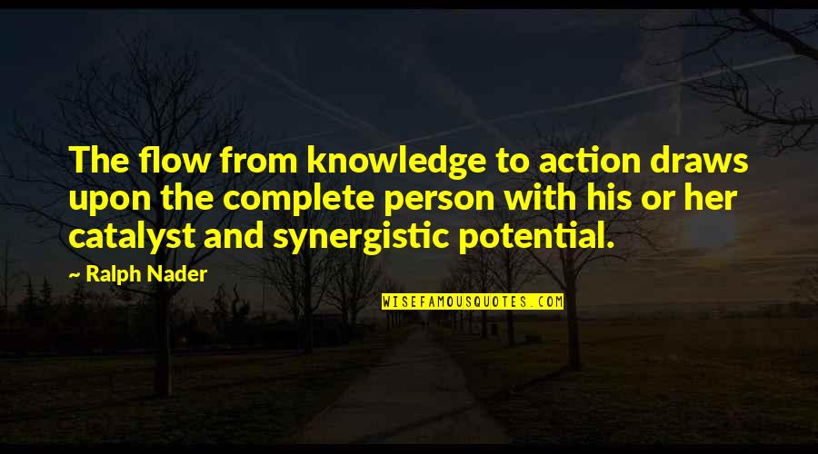 Cuchen Ih Quotes By Ralph Nader: The flow from knowledge to action draws upon