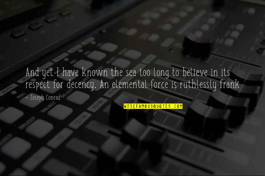 Cuchen Rice Quotes By Joseph Conrad: And yet I have known the sea too
