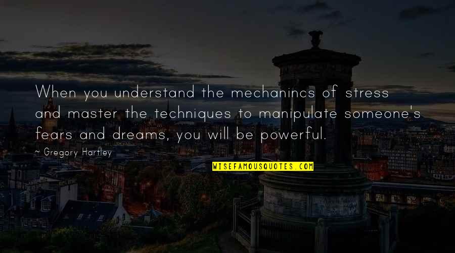 Cuchen Wha Ve0601gdxf3us Quotes By Gregory Hartley: When you understand the mechanincs of stress and Cuchen Wha Ve0601gdxf3us Quotes By Gregory Hartley: When you understand the mechanincs of stress and