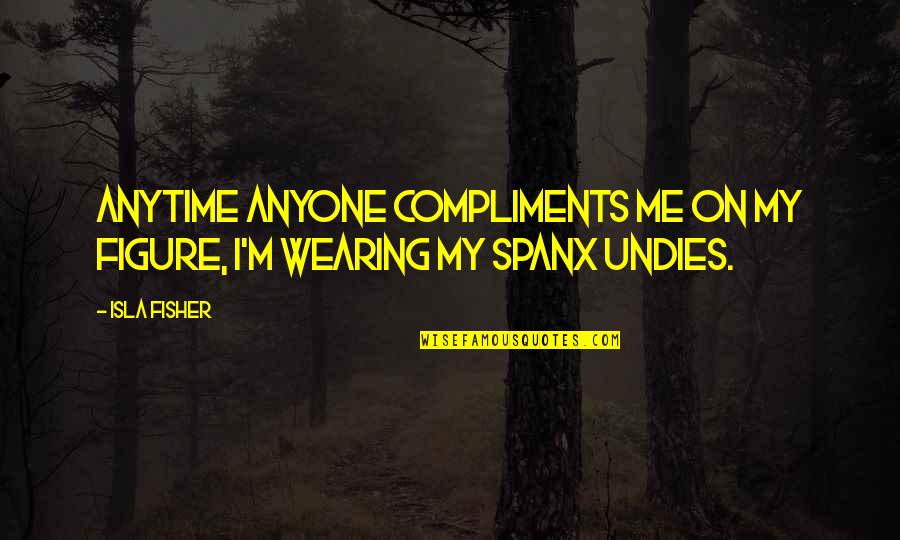 Cuchillas Quotes By Isla Fisher: Anytime anyone compliments me on my figure, I'm