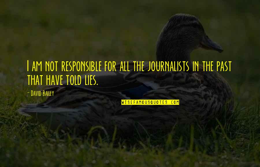 Cuchulain Of Muirthemne Quotes By David Bailey: I am not responsible for all the journalists