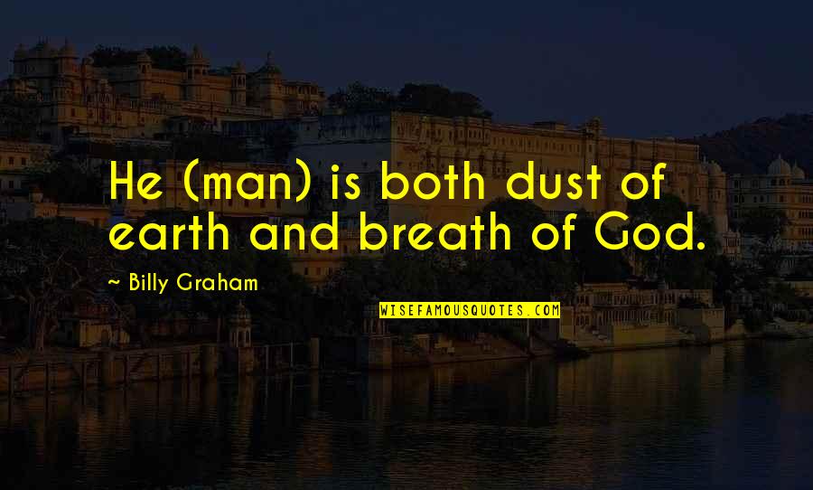 Cuchulainn Mural Quotes By Billy Graham: He (man) is both dust of earth and