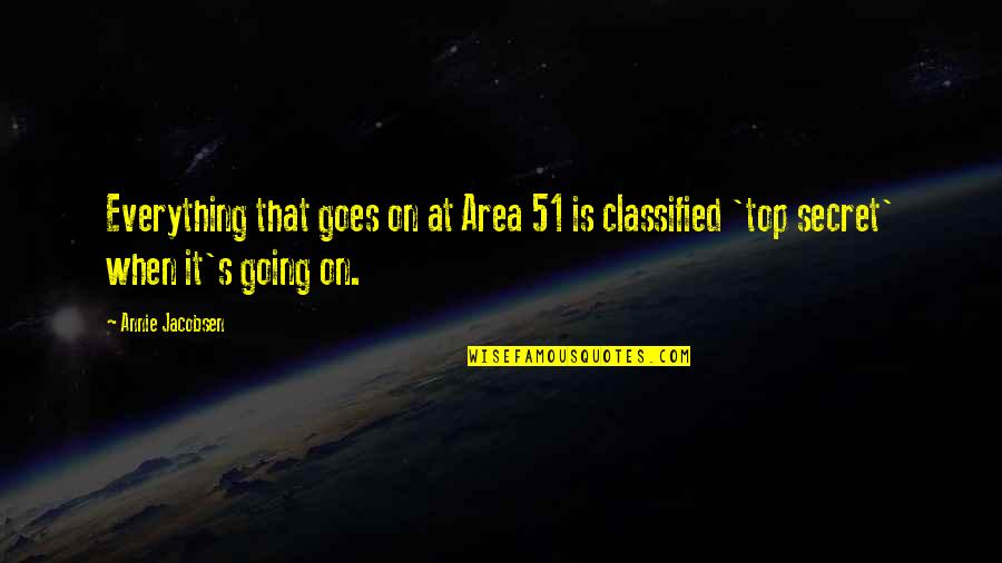Cucielli Quotes By Annie Jacobsen: Everything that goes on at Area 51 is