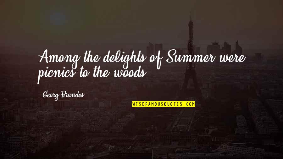 Cucielli Quotes By Georg Brandes: Among the delights of Summer were picnics to Cucielli Quotes By Georg Brandes: Among the delights of Summer were picnics to