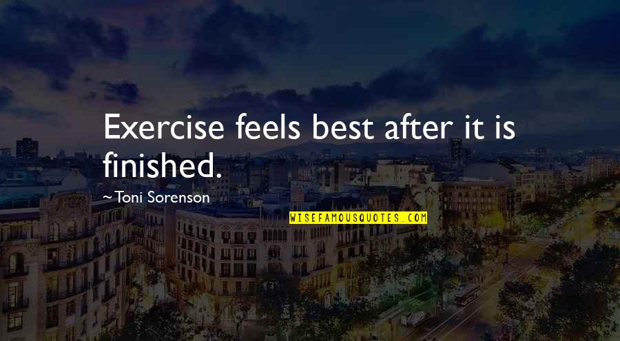 Cucielli Quotes By Toni Sorenson: Exercise feels best after it is finished. Cucielli Quotes By Toni Sorenson: Exercise feels best after it is finished.