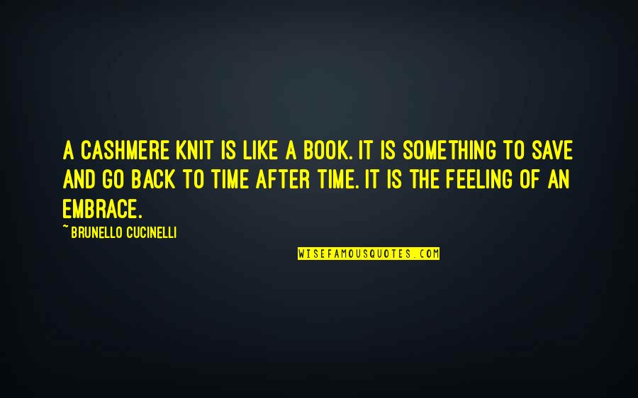 Cucinelli Cashmere Quotes By Brunello Cucinelli: A cashmere knit is like a book. It