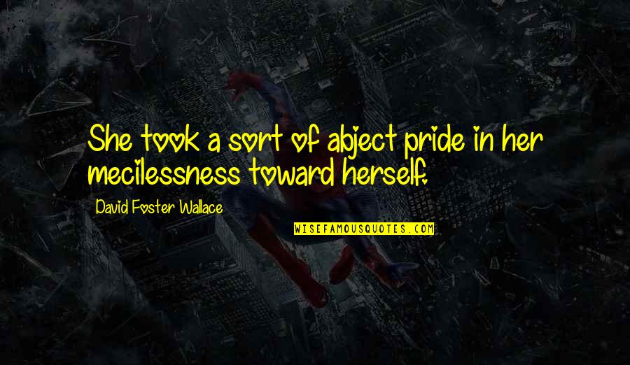 Cuciniamo Quotes By David Foster Wallace: She took a sort of abject pride in