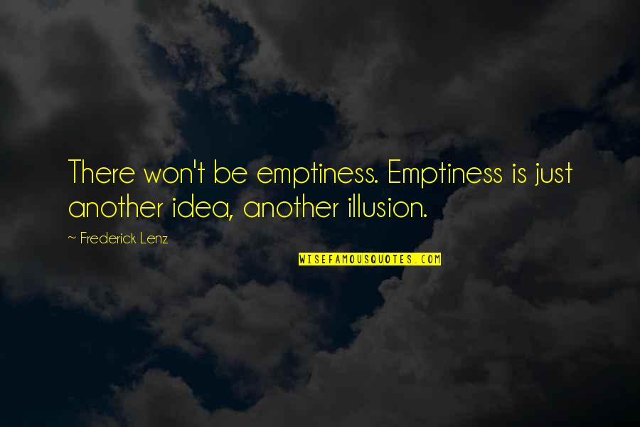 Cucitura Invisibile Quotes By Frederick Lenz: There won't be emptiness. Emptiness is just another