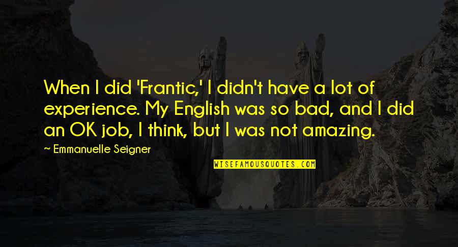 Cuck Quotes By Emmanuelle Seigner: When I did 'Frantic,' I didn't have a