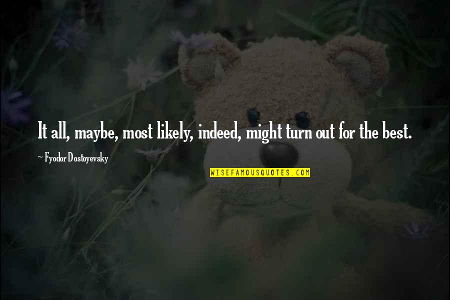 Cuck Quotes By Fyodor Dostoyevsky: It all, maybe, most likely, indeed, might turn