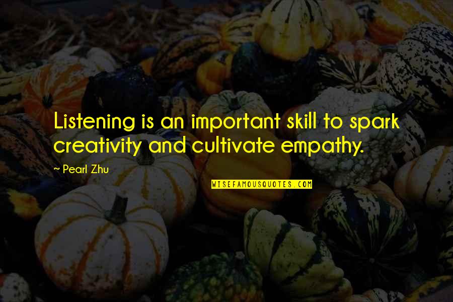 Cuck Quotes By Pearl Zhu: Listening is an important skill to spark creativity