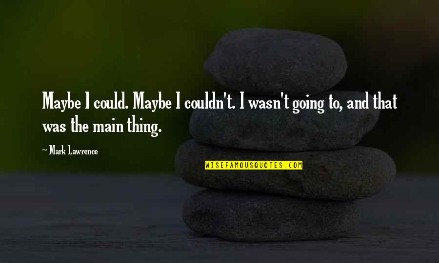 Cuckolding Quotes By Mark Lawrence: Maybe I could. Maybe I couldn't. I wasn't