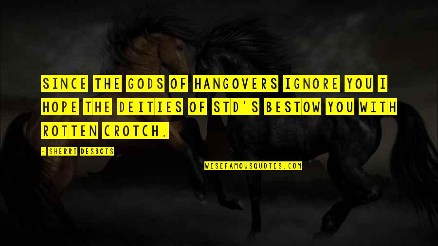 Cuckoo Birds Quotes By Sherri Desbois: Since the Gods of hangovers ignore you I Cuckoo Birds Quotes By Sherri Desbois: Since the Gods of hangovers ignore you I