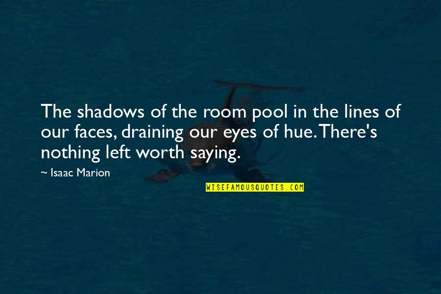 Cuckoo Nest Power Quotes By Isaac Marion: The shadows of the room pool in the