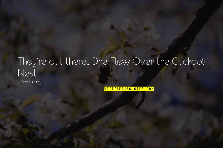 Cuckoo Nest Quotes By Ken Kesey: They're out there...One Flew Over the Cuckoo's Nest