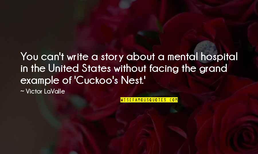 Cuckoo Nest Quotes By Victor LaValle: You can't write a story about a mental