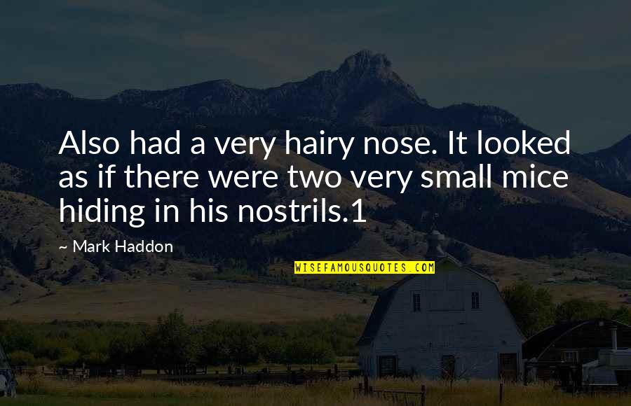 Cuckoo Song Quotes By Mark Haddon: Also had a very hairy nose. It looked