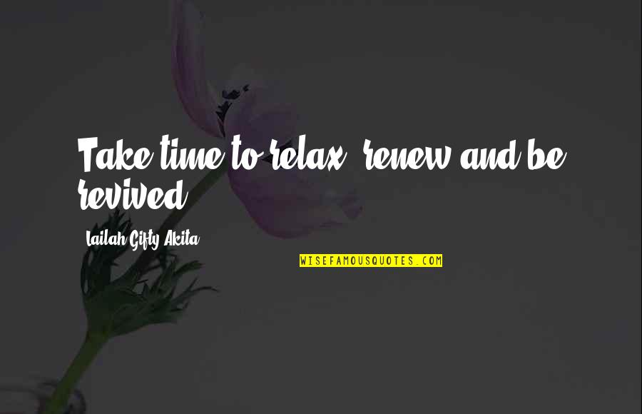 Cuckoo's Nest Conformity Quotes By Lailah Gifty Akita: Take time to relax, renew and be revived.