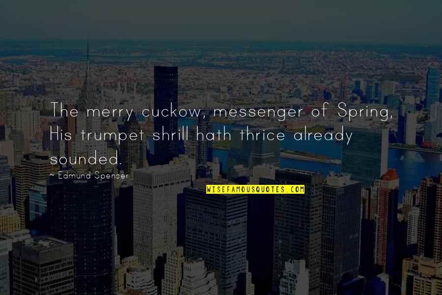 Cuckow Quotes By Edmund Spenser: The merry cuckow, messenger of Spring, His trumpet