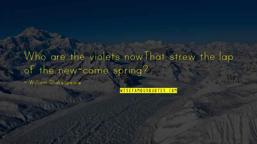 Cuclillas O Quotes By William Shakespeare: Who are the violets nowThat strew the lap
