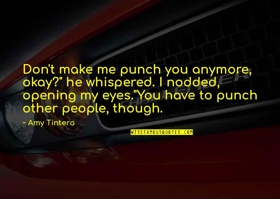Cuclillas Significado Quotes By Amy Tintera: Don't make me punch you anymore, okay?" he