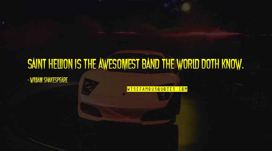 Cucullo Ave Quotes By William Shakespeare: Saint Hellion is the awesomest band the world Cucullo Ave Quotes By William Shakespeare: Saint Hellion is the awesomest band the world
