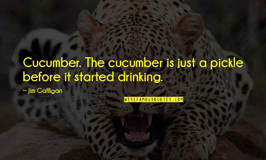 Cucumber Quotes By Jim Gaffigan: Cucumber. The cucumber is just a pickle before