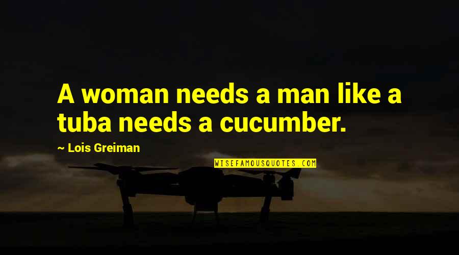 Cucumber Quotes By Lois Greiman: A woman needs a man like a tuba