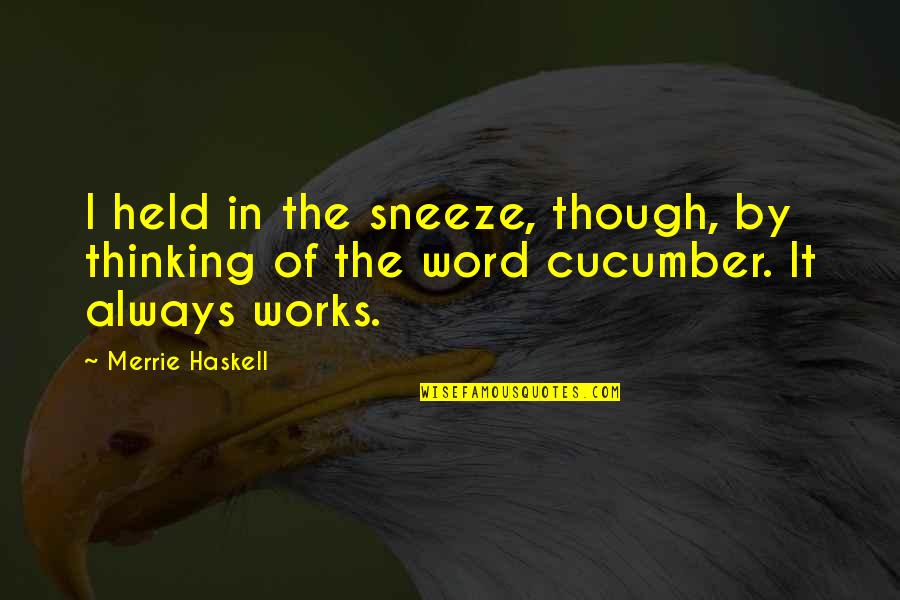 Cucumber Quotes By Merrie Haskell: I held in the sneeze, though, by thinking