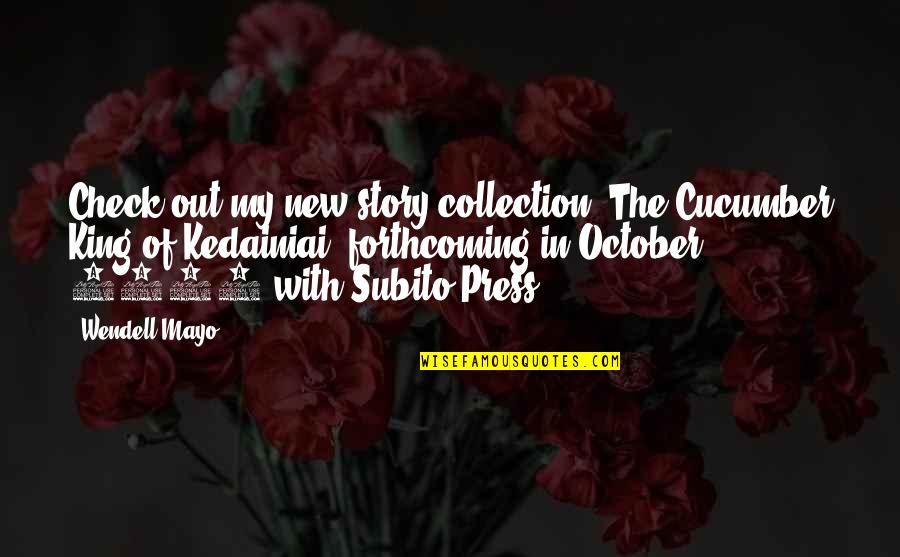 Cucumber Quotes By Wendell Mayo: Check out my new story collection, The Cucumber